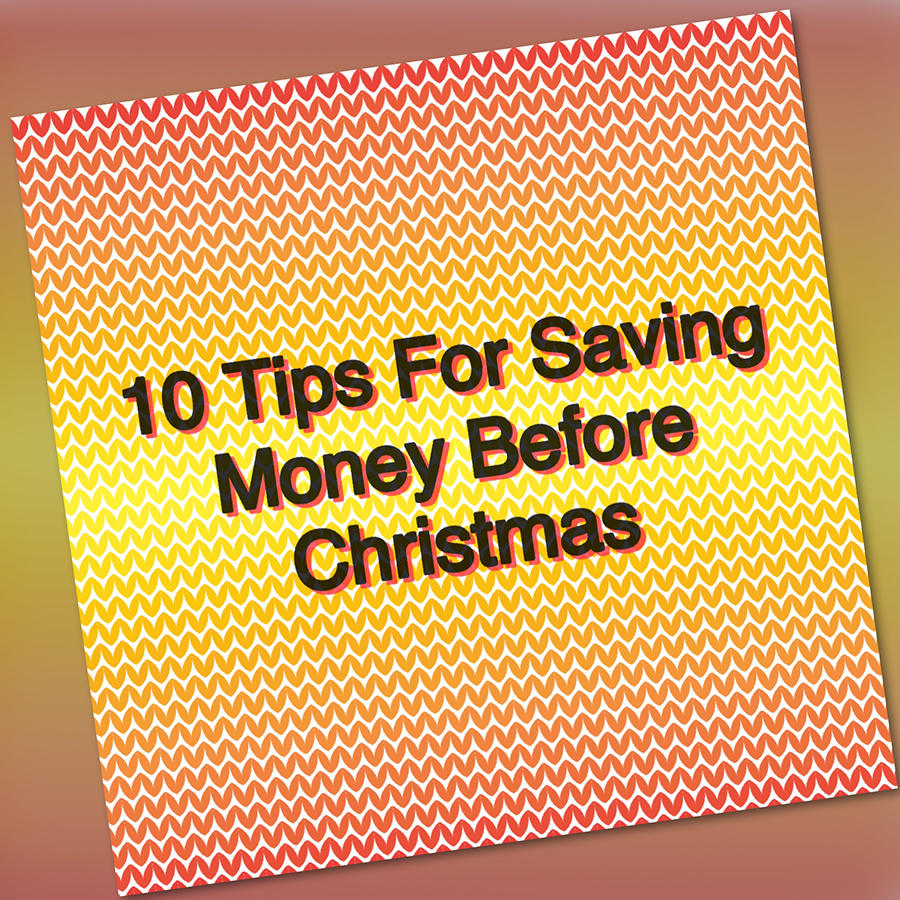 10 Tips For Saving Money Before Christmas