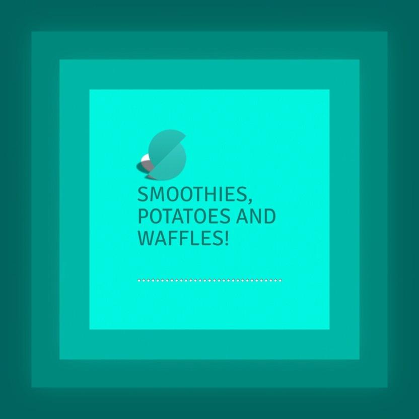 Smoothies, potatoes and waffles!