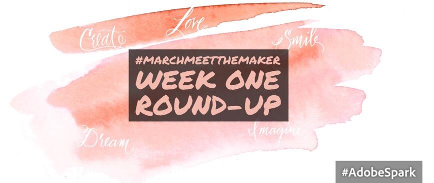 #MarchMeetTheMaker – week 1 round-up