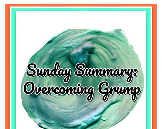 Sunday Summary: Overcoming Grump