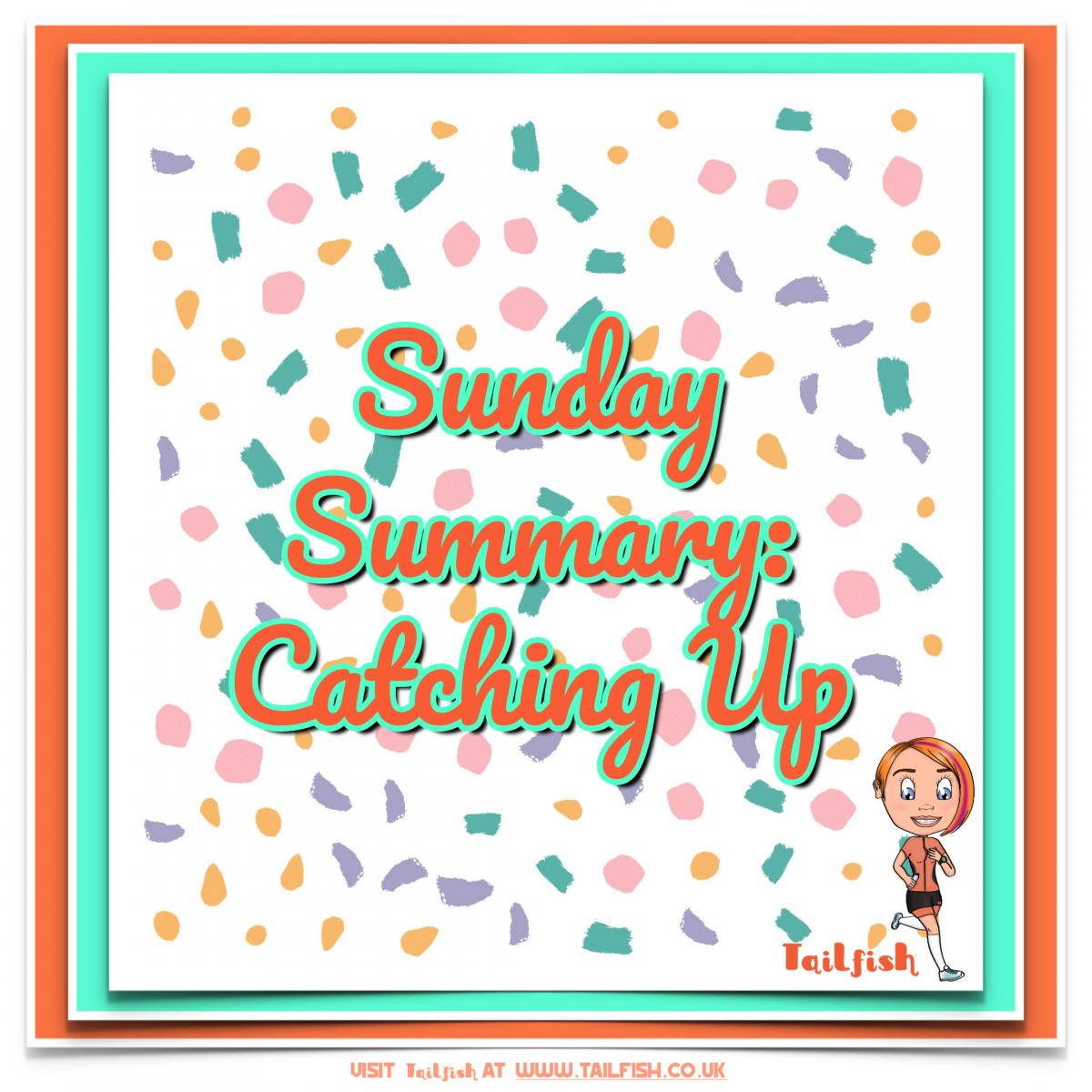 Sunday Summary: Catching Up